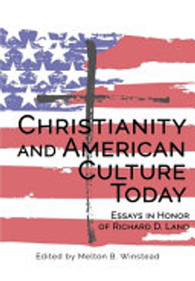 Christianity And American Culture Today : Essays In Honor Of Richard D. Land