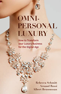 Omni-Personal Luxury : How To Transform Your Luxury Business For The Digital Age