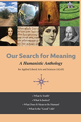 Our Search For Meaning : A Humanistic Anthology For Applied Liberal Arts And Sciences (Alas)