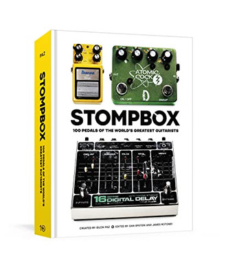 Stompbox : 100 Pedals Of The World'S Greatest Guitarists