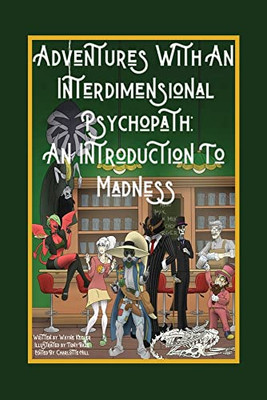 Adventures With An Interdimensional Psychopath : An Introduction To Madness