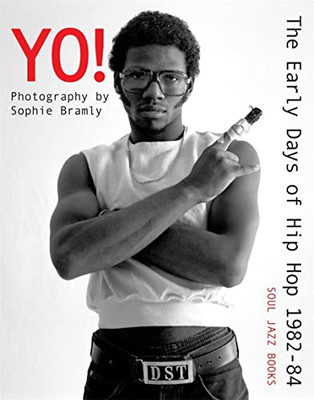 Yo! The Early Days Of Hip Hop 1982-84 : Photography By Sophie Bramly