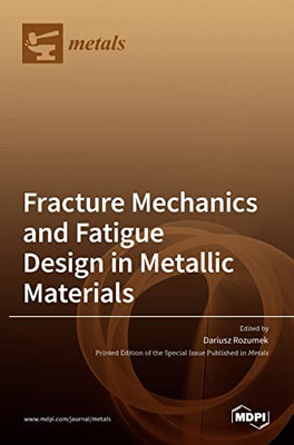 Fracture Mechanics And Fatigue Design In Metallic Materials
