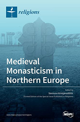 Medieval Monasticism In Northern Europe