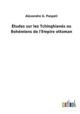 Études Sur Les Tchinghianés Ou Bohémiens De L'Empire Ottoman - 9783752470109