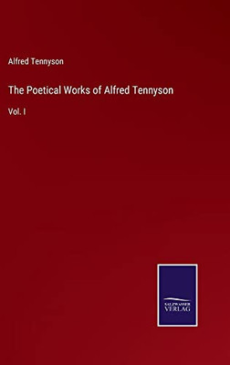 The Poetical Works Of Alfred Tennyson : Vol. I - 9783752556636