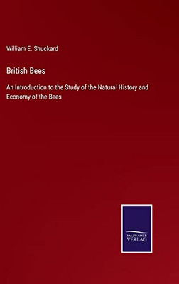 British Bees : An Introduction To The Study Of The Natural History And Economy Of The Bees - 9783752562217