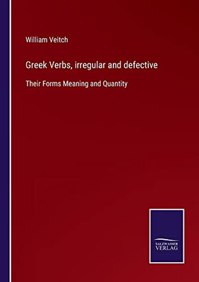 Greek Verbs, Irregular And Defective : Their Forms Meaning And Quantity - 9783752562606