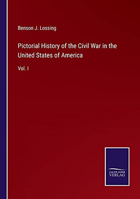 Pictorial History Of The Civil War In The United States Of America : Vol. I - 9783752554625
