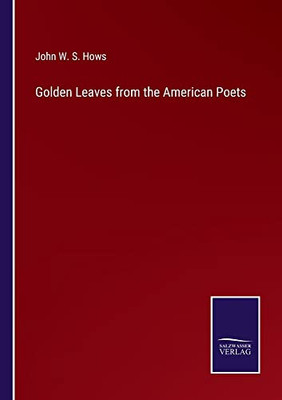 Golden Leaves From The American Poets - 9783752560206