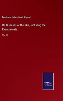 On Diseases Of The Skin, Including The Exanthemata : Vol. Iii - 9783752560398