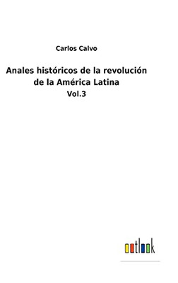 Anales Históricos De La Revolución De La América Latina : Vol.3 - 9783752483307