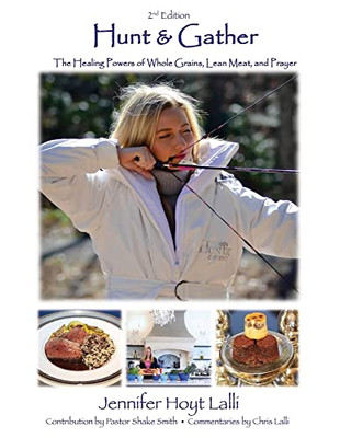 Hunt & Gather: The Healing Powers Of Whole Grains, Lean Meat, And Prayer - 9781662838446
