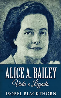 Alice A. Bailey, Vida E Legado - 9784824123077