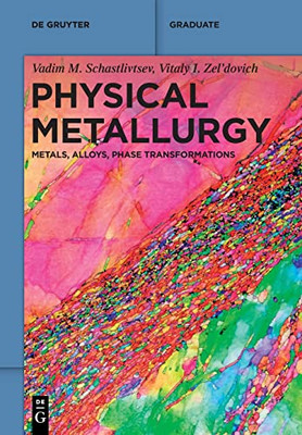 Physical Metallurgy : Metals, Alloys, Phase Transformations