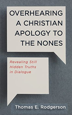 Overhearing A Christian Apology To The Nones