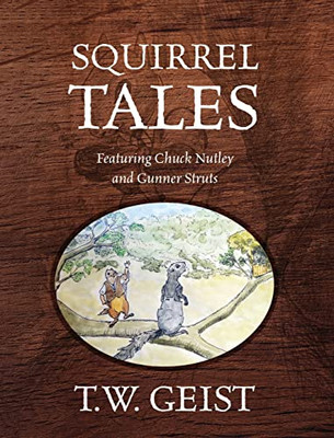 Squirrel Tales : Featuring Chuck Nutley And Gunner Struts - 9781977250933