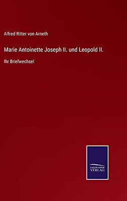 Marie Antoinette Joseph Ii. Und Leopold Ii. : Ihr Briefwechsel - 9783752550276