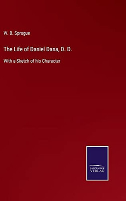 The Life Of Daniel Dana, D. D. : With A Sketch Of His Character - 9783752556377