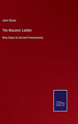 The Masonic Ladder : Nine Steps To Ancient Freemasonry - 9783752556452