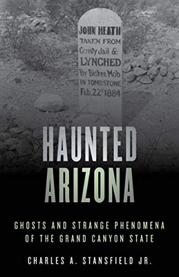 Haunted Arizona: Ghosts and Strange Phenomena of the Grand Canyon State (Haunted Series)