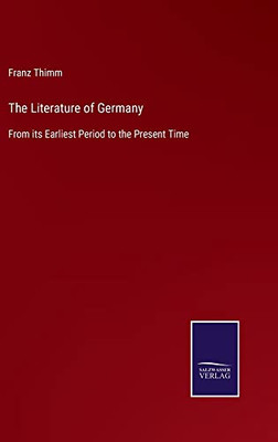 The Literature Of Germany : From Its Earliest Period To The Present Time - 9783752563290