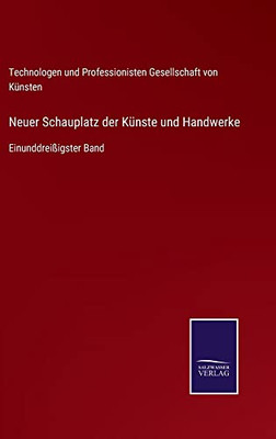 Neuer Schauplatz Der Künste Und Handwerke : Einunddreißigster Band - 9783752547238