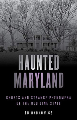 Haunted Maryland: Ghosts and Strange Phenomena of the Old Line State (Haunted Series)