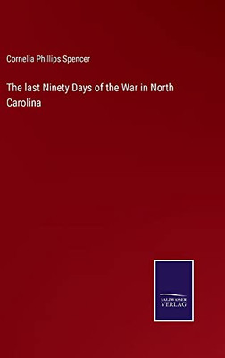 The Last Ninety Days Of The War In North Carolina - 9783752556278