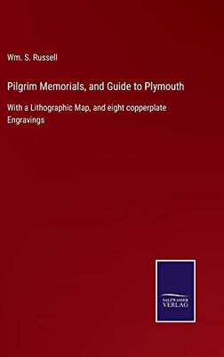 Pilgrim Memorials, And Guide To Plymouth : With A Lithographic Map, And Eight Copperplate Engravings - 9783752562811