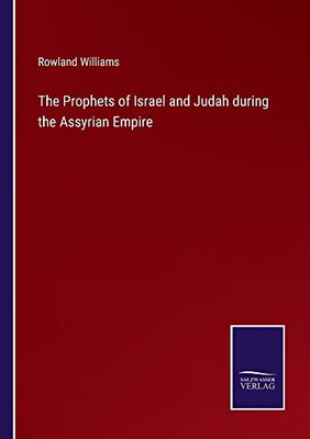 The Prophets Of Israel And Judah During The Assyrian Empire - 9783752563320