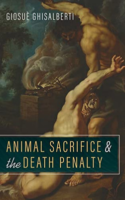 Animal Sacrifice And The Death Penalty - 9781666703887