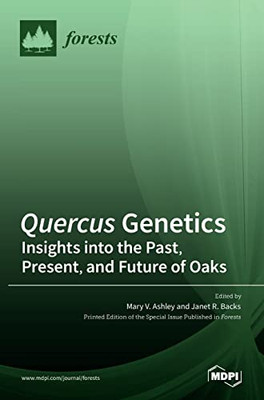 Quercus Genetics : Insights Into The Past, Present, And Future Of Oaks