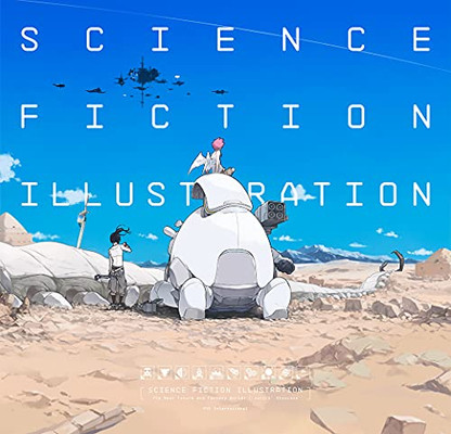 Science Fiction Illustration : The Near Future And Fantasy Worlds Creators' Showcase