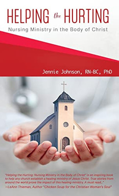 Helping The Hurting : Nursing Ministry In The Body Of Christ