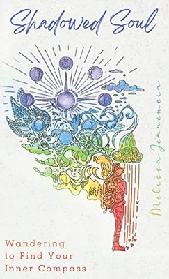 Shadowed Soul : Wandering To Find Your Inner Compass - 9781737688624