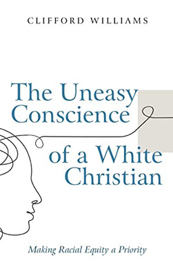The Uneasy Conscience Of A White Christian