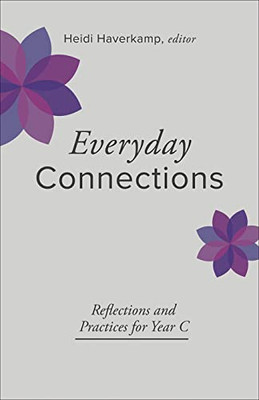 Everyday Connections : Reflections And Practices For Year C