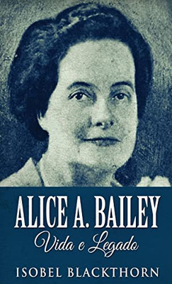 Alice A. Bailey, Vida E Legado - 9784824123046