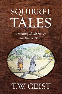 Squirrel Tales : Featuring Chuck Nutley And Gunner Struts - 9781977250926