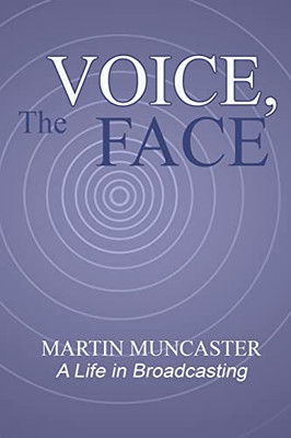 The Voice, The Face : A Life In Broadcasting - 9781528933513