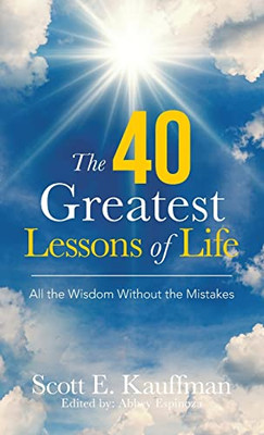 The 40 Greatest Lessons Of Life : All The Wisdom, With The Mistakes - 9781982269050