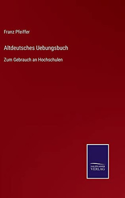 Altdeutsches Uebungsbuch : Zum Gebrauch An Hochschulen - 9783752548051