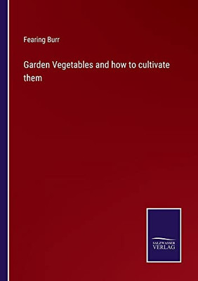 Garden Vegetables And How To Cultivate Them - 9783752559545