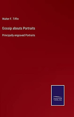 Gossip Abouts Portraits : Principally Engraved Portraits - 9783752562590