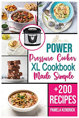 Power Pressure Cooker Xl Cookbook Made Simple: + 200 New Recipes For The Pressure Cooker. Easy, Fast & Healthy Meals.