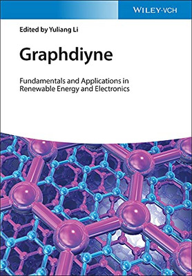 Graphdiyne : Fundamentals, And Applications In Renewable Energy And Electronics