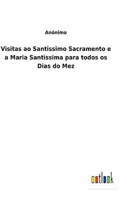 Visitas Ao Santissimo Sacramento E A Maria Santissima Para Todos Os Dias Do Mez - 9783752492750