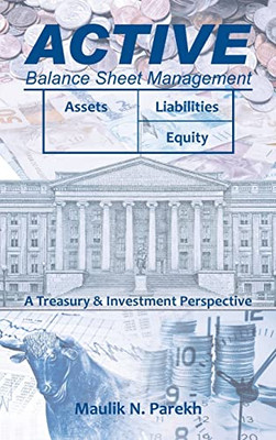 Active Balance Sheet Management: A Treasury & Investment Perspective - 9781543766165