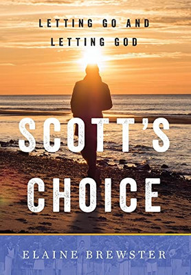Scott'S Choice: Letting Go And Letting God - 9781544523842